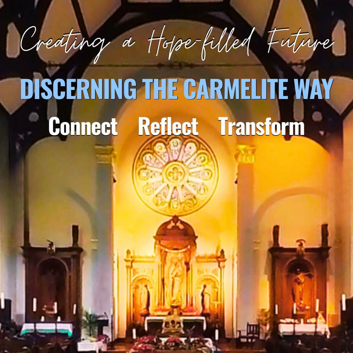 Poster in a church interior promoting 'Discerning the Carmelite Way' with tagline 'Creating a Hope-filled Future' and the words 'Connect Reflect Transform' over the altar.